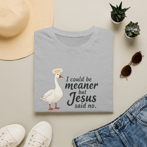 Christian Goose T‑Shirt — "I Could Be Meaner but Jesus Said No"