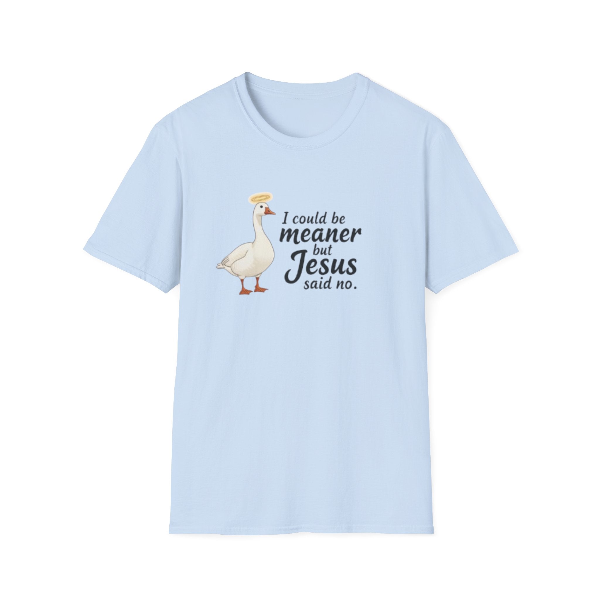Christian Goose T‑Shirt — "I Could Be Meaner but Jesus Said No"