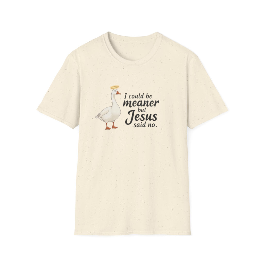 Christian Goose T‑Shirt — "I Could Be Meaner but Jesus Said No"