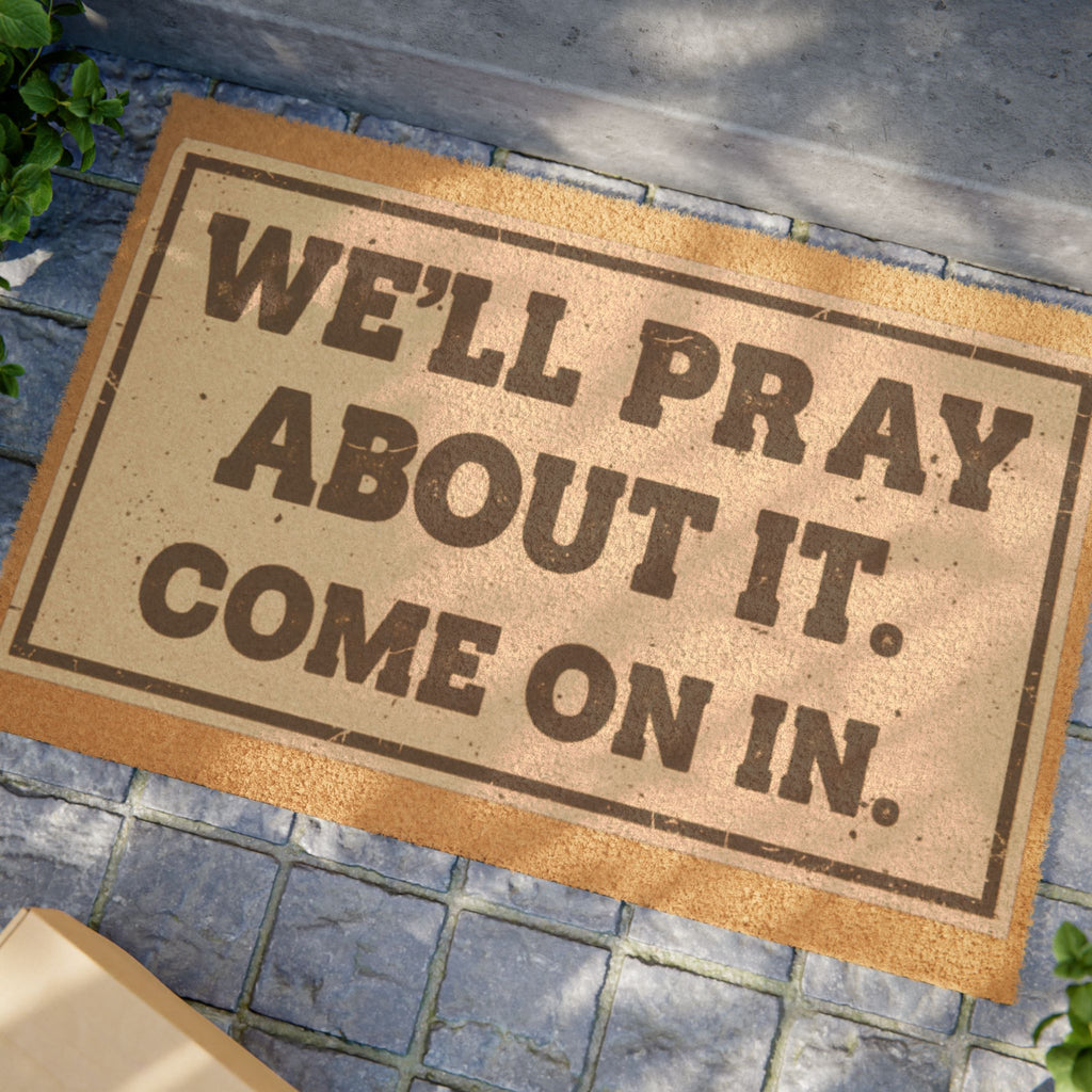 "We'll Pray About It. Come On In." Doormat – Funny Religious Welcome Coir Mat