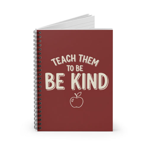 Be Kind Spiral Notebook — 'Teach Them to Be Kind' Teacher Journal