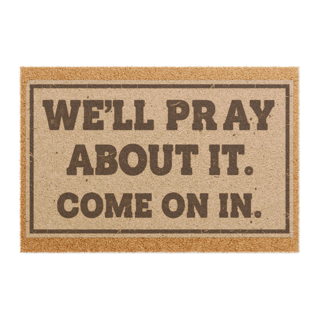 "We'll Pray About It. Come On In." Doormat – Funny Religious Welcome Coir Mat
